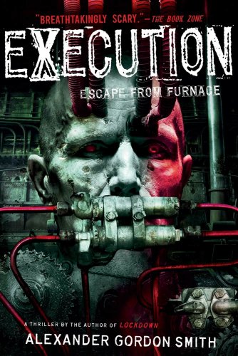 Execution: Escape from Furnace 5 by Alexander Gordon Smith