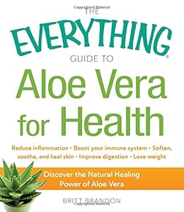 The Everything Guide to Aloe Vera for Health: Discover the Natural Healing Power of Aloe Vera
