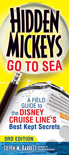 Hidden Mickeys Go To Sea: A Field Guide to the Disney Cruise Line's Best Kept Secrets by Steven M Barrett