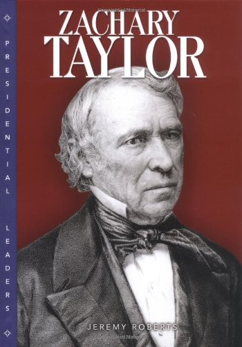 Zachary Taylor (Presidential Leaders) by Jeremy Roberts