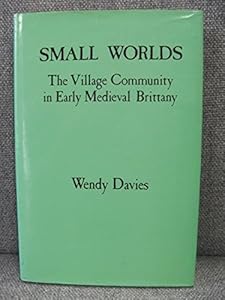 Small Worlds: The Village Community in Early Medieval Brittany