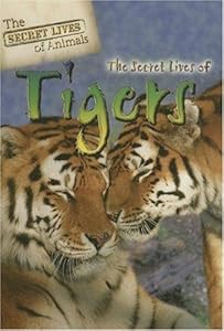 The Secret Lives of Tigers (The Secret Lives of Animals)
