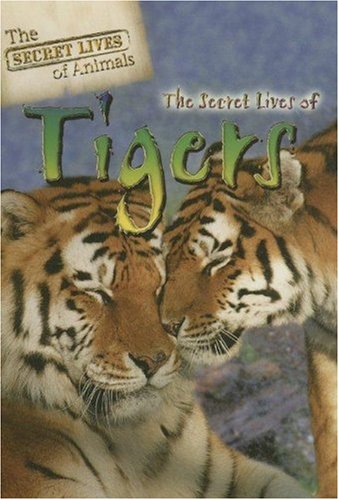 The Secret Lives of Tigers (The Secret Lives of Animals) by Julia Barnes