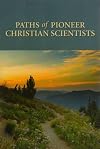 Paths of Pioneer Christian Scientists