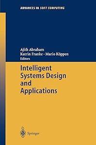 Intelligent Systems Design and Applications (Advances in Intelligent and Soft Computing, 23) by Ajith Abraham