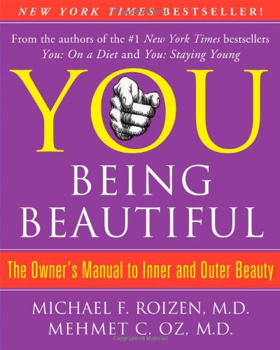 You: Being Beautiful - The Owner's Manual to Inner and Outer Beauty by Michael F. Roizen