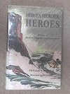 Heroes, heroes, heroes; stories of rescue, courage, and endurance