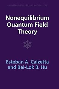 Nonequilibrium Quantum Field Theory (Cambridge Monographs on Mathematical Physics) by Esteban A. Calzetta