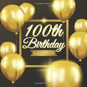 100th Birthday Guest Book: Golden Balloons Black Background Theme Elegant Glossy Cover Place for a Photo Cream Color Paper 123 Pages Guest Sign in for ... for Best Wishes Messages from Family Friends by Guest Books of Lorina