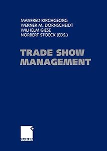 Trade Show Management: Planning, Implementing and Controlling of Trade Shows, Conventions and Events. by Manfred Kirchgeorg