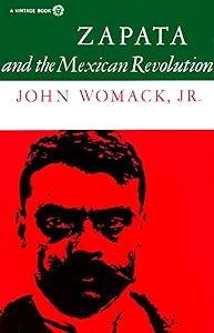 Zapata and the Mexican Revolution by John Womack