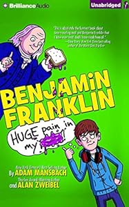 Benjamin Franklin: Huge Pain in My...