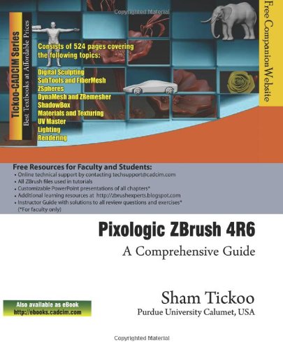 Pixologic ZBrush 4R6: A Comprehensive Guide by Sham Tickoo
