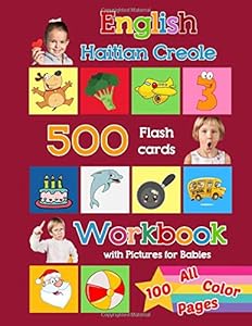 English Haitian Creole 500 Flashcards Workbook with Pictures for Babies - 100 All Color Pages: Learning homeschool frequency words flash cards and ... cards with colorful workbook for toddlers)