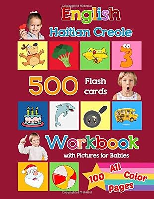 English Haitian Creole 500 Flashcards Workbook with Pictures for Babies - 100 All Color Pages: Learning homeschool frequency words flash cards and ... cards with colorful workbook for toddlers)