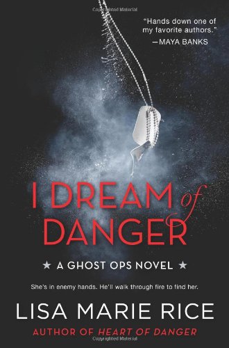I Dream of Danger: A Ghost Ops Novel by Lisa Marie Rice