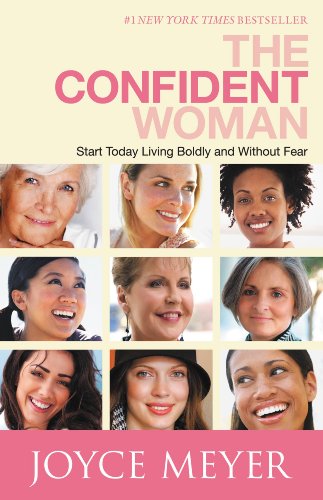 The Confident Woman: Start Today Living Boldly and Without Fear by Joyce Meyer