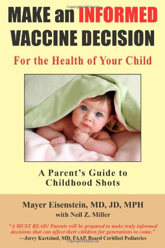Make an Informed Vaccine Decision for the Health of Your Child: A Parent's Guide to Childhood Shots by Mayer Eisenstein