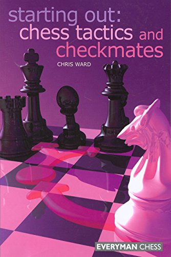 Starting Out: Chess Tactics and Checkmates by Chris Ward