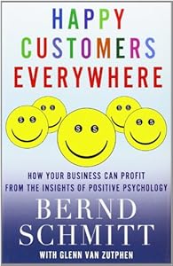 Happy Customers Everywhere: How Your Business Can Profit from the Insights of Positive Psychology