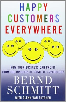 Happy Customers Everywhere: How Your Business Can Profit from the Insights of Positive Psychology