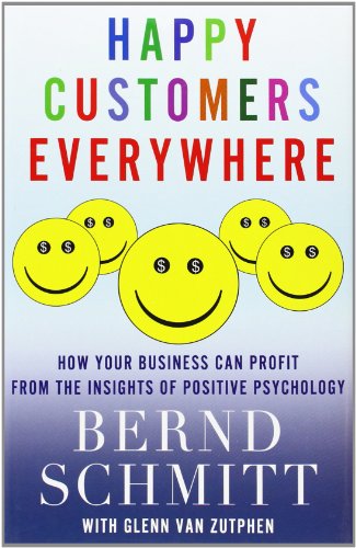 Happy Customers Everywhere: How Your Business Can Profit from the Insights of Positive Psychology by Bernd Schmitt