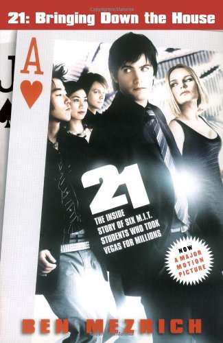 21: Bringing Down the House - Movie Tie-In: The Inside Story of Six M.I.T. Students Who Took Vegas for Millions by Ben Mezrich