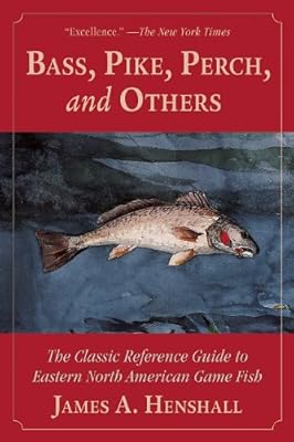 Bass, Pike, Perch and Others: The Classic Reference Guide to Eastern North American Game Fish
