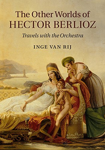 The Other Worlds of Hector Berlioz: Travels with the Orchestra by Inge van Rij