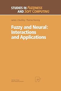Fuzzy and Neural: Interactions and Applications (Studies in Fuzziness and Soft Computing, 25) by James J. Buckley