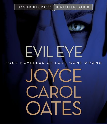 Evil Eye: Four Novellas of Love Gone Wrong by Joyce Carol Oates