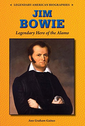 Jim Bowie: Legendary Hero of the Alamo by Ann Gaines
