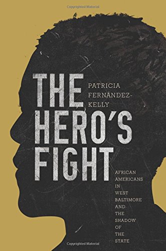 The Hero's Fight: African Americans in West Baltimore and the Shadow of the State by Patricia Fernández-Kelly