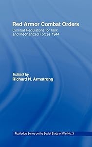 Red Armour Combat Orders: Combat Regulations for Tank and Mechanised Forces 1944 (Soviet (Russian) Study of War) by Richard N. Armstrong