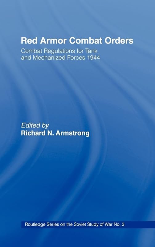 Red Armour Combat Orders: Combat Regulations for Tank and Mechanised Forces 1944 (Soviet (Russian) Study of War) by Richard N. Armstrong