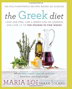 The Greek Diet: Look and Feel like a Greek God or Goddess and Lose up to Ten Pounds in Two Weeks by Maria Loi