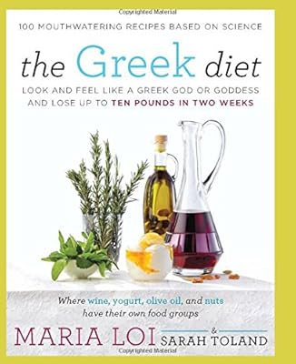 The Greek Diet: Look and Feel like a Greek God or Goddess and Lose up to Ten Pounds in Two Weeks