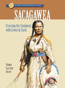 Sterling Biographies&reg;: Sacagawea: Crossing the Continent with Lewis &amp; Clark