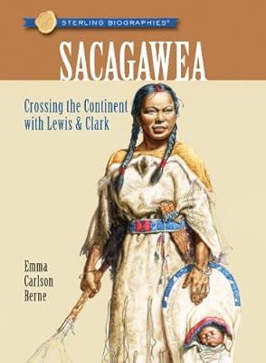 Sterling Biographies&reg;: Sacagawea: Crossing the Continent with Lewis &amp; Clark