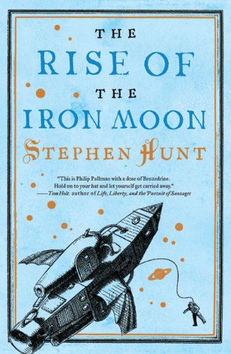 The Rise of the Iron Moon by Stephen Hunt