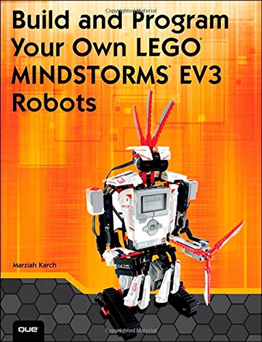 Build and Program Your Own LEGO Mindstorms EV3 Robots by Marziah Karch