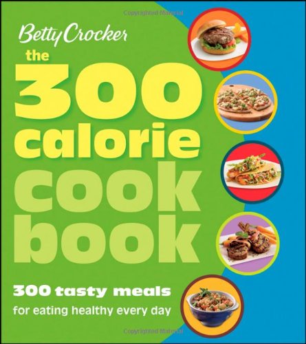 Betty Crocker the 300 calorie cookbook by Betty Crocker