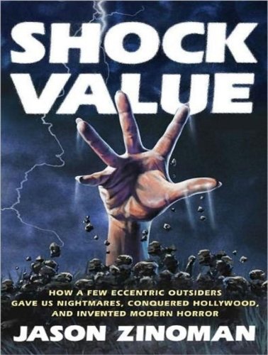 Shock Value: How a Few Eccentric Outsiders Gave Us Nightmares, Conquered Hollywood, and Invented Modern Horror by Jason Zinoman