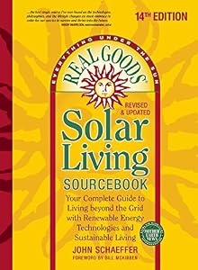 Real Goods Solar Living Sourcebook: Your Complete Guide to Living beyond the Grid with Renewable Energy Technologies and Sustainable Living
