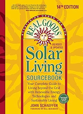 Real Goods Solar Living Sourcebook: Your Complete Guide to Living beyond the Grid with Renewable Energy Technologies and Sustainable Living