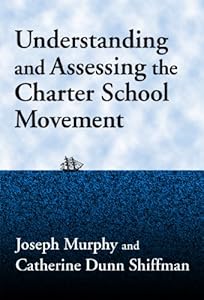 Understanding and Assessing the Charter School Movement (Critical Issues in Educational Leadership)