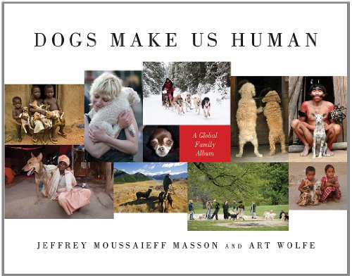 Dogs Make Us Human: A Global Family Album by Art Wolfe