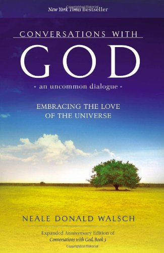 Conversations with God, An Uncommon Dialogue: Embracing the Love of the Universe (Expanded Anniversary Edition of Conversations with God) by Neale Donald Walsch