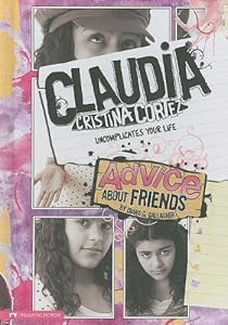 Advice About Friends: Claudia Cristina Cortez Uncomplicates Your Life