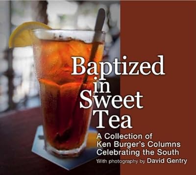 Baptized in Sweet Tea: A Collection of Ken Burger's Columns Celebrating the South